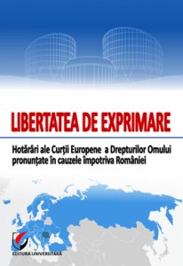 Libertatea de exprimare. Hotarari ale Curtii Europene a Drepturilor Omului pronuntate in cauzele impotriva Romaniei
