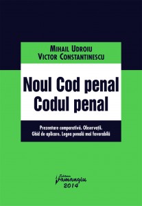 Noul Cod penal - Codul penal anterior Prezentare comparativa. Observatii. Ghid de aplicare. Legea penala mai favorabila