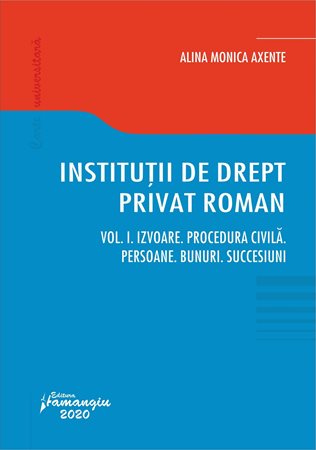 InstituÈ›ii De Drept Privat Roman Vol I Izvoare ProcedurÄƒ CivilÄƒ Persoane Bunuri Succesiuni Alina Monica Axente CÄƒrÈ›i Juridice